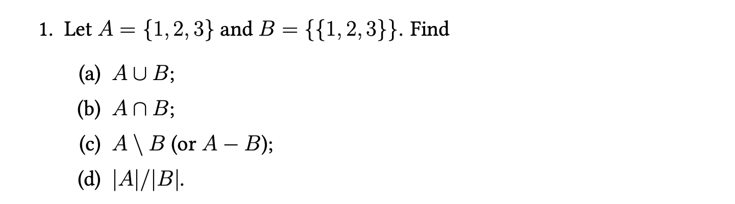 Solved 1. Let A = {1, 2, 3} And B = = {{1,2,3}}. Find (a) | Chegg.com