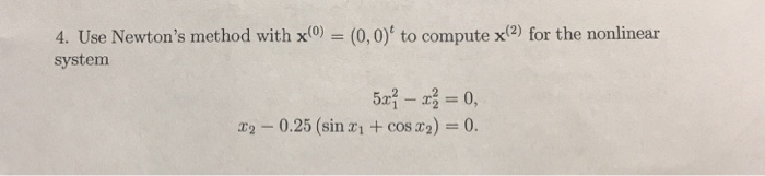 Solved 4. Use Newton's method with x() = (0,0)' to compute | Chegg.com