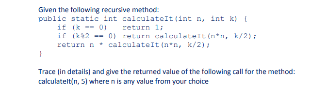 Solved Given The Following Recursive Method: Public Static | Chegg.com