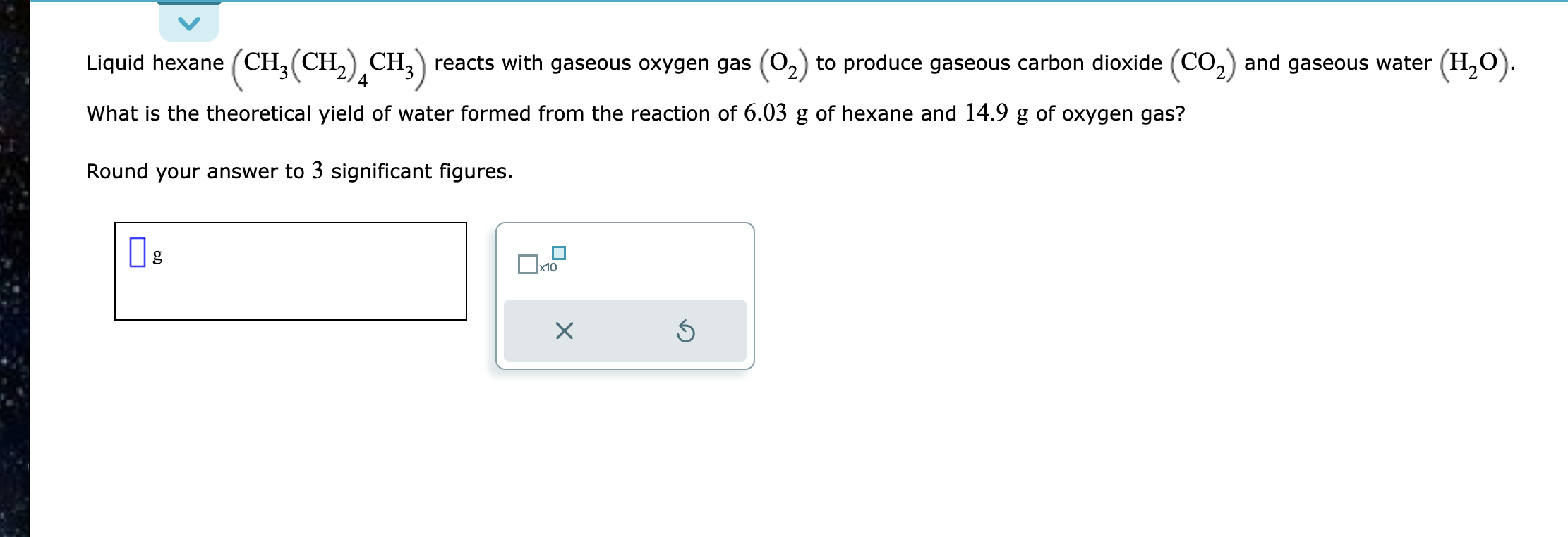 Liquid hexane \( \left(\mathrm{CH}_{3}\left(\mathrm{CH}_{2}\right)_{4} \mathrm{CH}_{3}\right) \) reacts with gaseous oxygen g