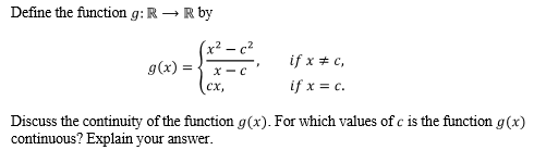 Solved Define the function g:R→R by g(x)={x−cx2−c2,cx, if | Chegg.com