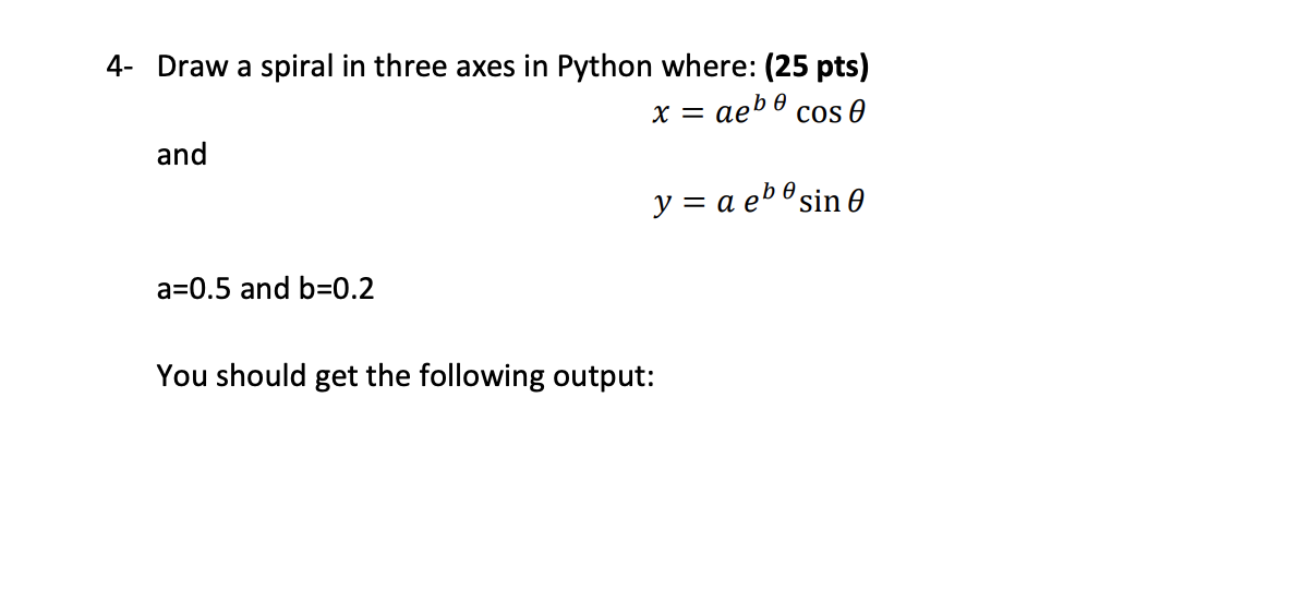 Solved 4- Draw a spiral in three axes in Python where: (25 | Chegg.com