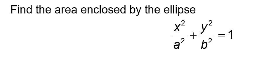 Solved Find the area enclosed by the ellipse a2x2+b2y2=1 | Chegg.com