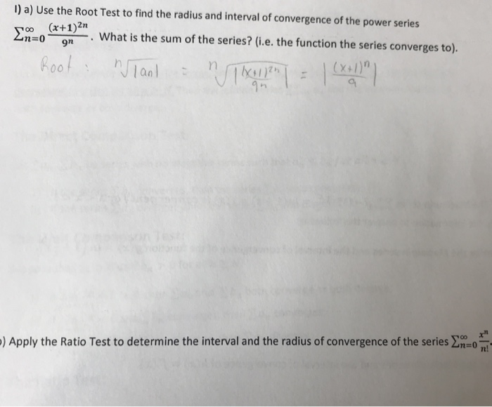 Solved I) a) Use the Root Test to find the radius and | Chegg.com