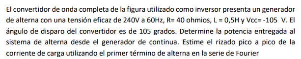 El convertidor de onda completa de la figura utilizado como inversor presenta un generador de alterna con una tensión eficaz