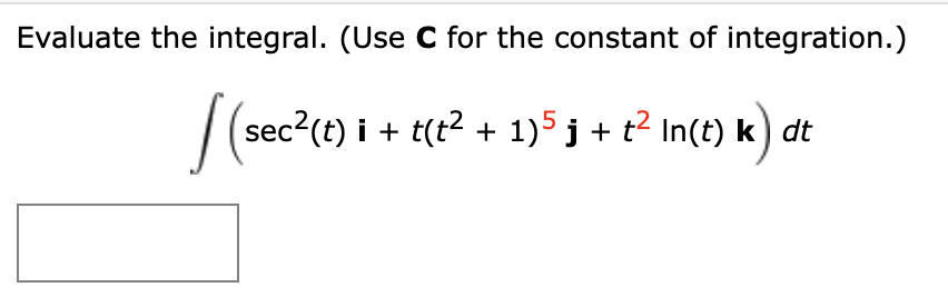 Solved Evaluate the integral. (Use C for the constant of | Chegg.com