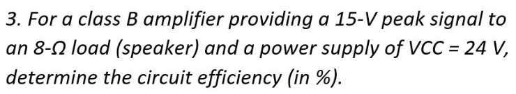Solved 3. For A Class B Amplifier Providing A 15- V Peak | Chegg.com