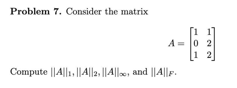 Solved Problem 7. Consider the matrix A=⎣⎡101122⎦⎤ Compute | Chegg.com