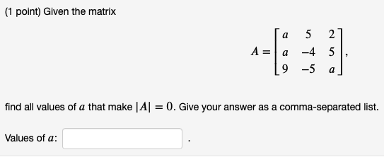 Solved (1 point) Given the matrix a А II a 5 2 -4 5 9-5 2 a | Chegg.com