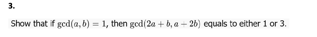 Solved Show That If Gcd(a,b)=1, Then Gcd(2a+b,a+2b) Equals | Chegg.com