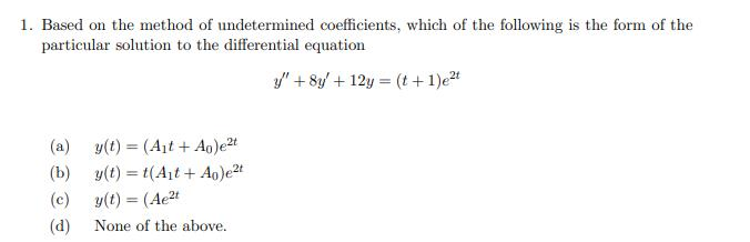 Solved 1. Based on the method of undetermined coefficients, | Chegg.com