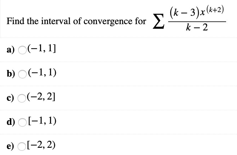 Solved (k – 3 )x(k+2) Find the interval of convergence for Σ | Chegg.com