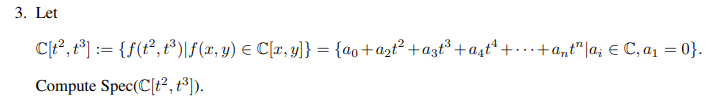 \[ \mathbb{C}\left[t^{2}, t^{3}\right]:=\left\{f\left(t^{2}, t^{3}\right) \mid f(x, y) \in \mathbb{C}[x, y]\right\}=\left\{a_