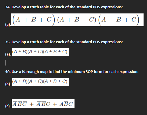 34. Develop a truth table for each of the standard POS expressions:
\[
\text { (a). }(A+B+C)(A+B+C)(A+B+C)
\]
35. Develop a t