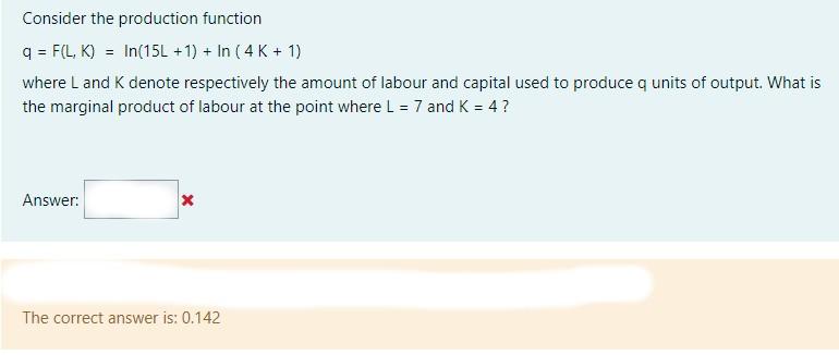 Solved Consider the production function q = F(L, K) = In(15L | Chegg.com