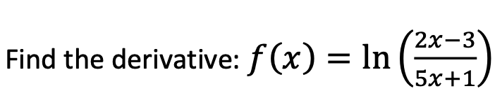 Solved Find the derivative: f(x)=ln(5x+12x−3) | Chegg.com