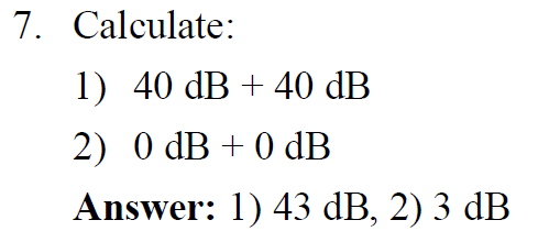 Solved 7. Calculate: 1) 40 dB + 40 dB 2) ( dB + 0 dB Answer: | Chegg.com
