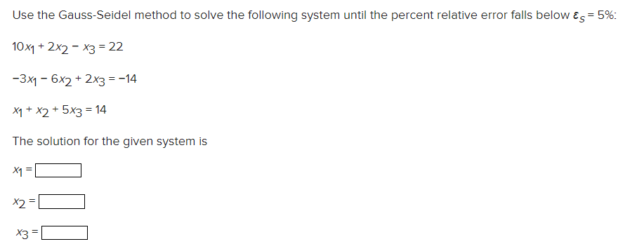 Solved Use The Gauss-Seidel Method To Solve The Following | Chegg.com