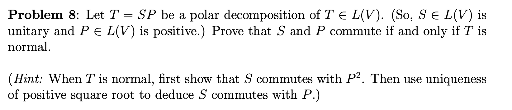 Solved Problem 8: Let T=SP be a polar decomposition of | Chegg.com