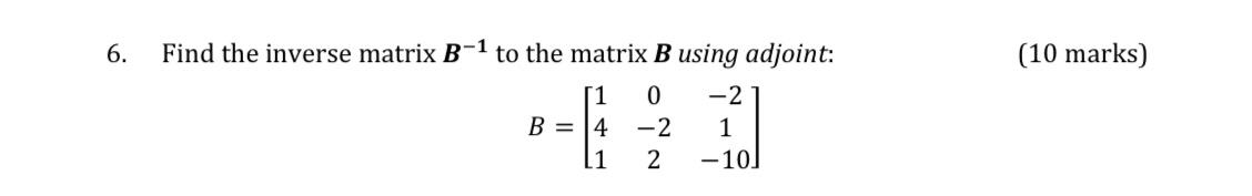 Solved 6. Find The Inverse Matrix B−1 To The Matrix B Using | Chegg.com