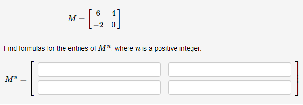 Solved 6 --01 [:] M -2 Find formulas for the entries of M