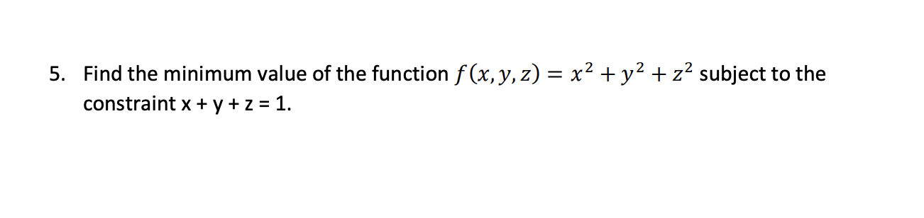 Solved 5. Find the minimum value of the function f(x, y, z) | Chegg.com