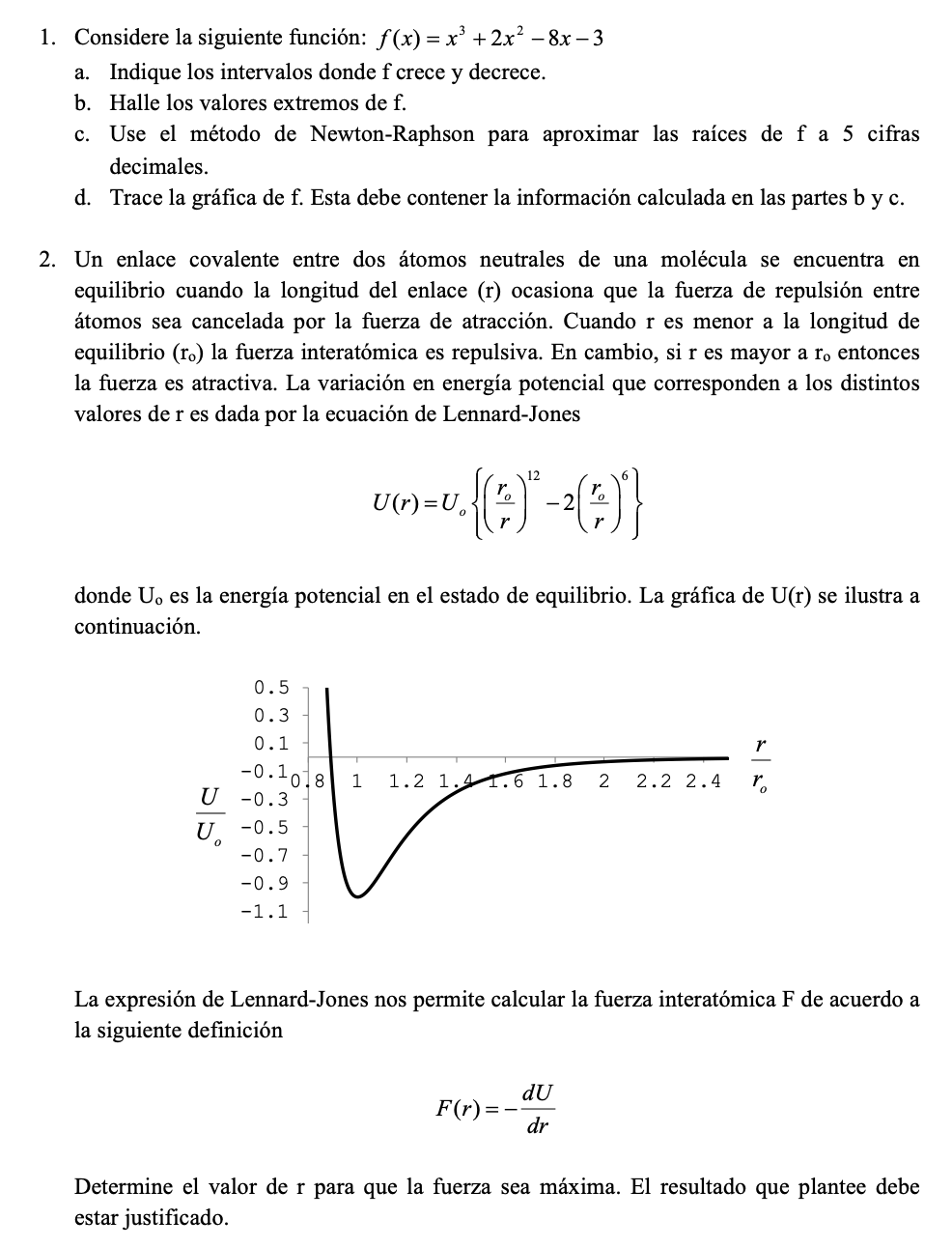 1. Considere la siguiente función: f(x)= x³ + 2x² − 8x−3 a. Indique los intervalos donde f crece y decrece. b. Halle los valo