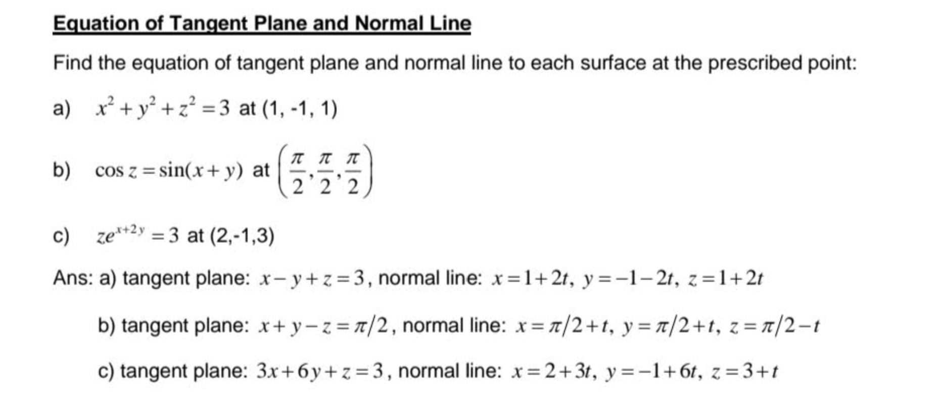 Equation of Tangent Plane and Normal Line
Find the equation of tangent plane and normal line to each surface at the prescribe