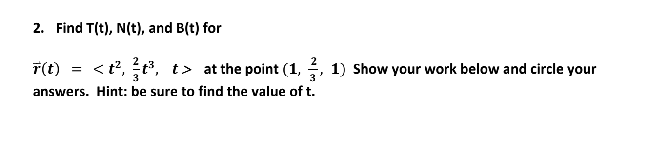Solved 2. Find T(t), N(t), and B(t) for 2 1) Show your work | Chegg.com