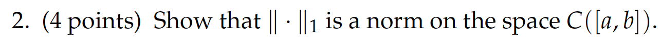 Solved 2. (4 points) Show that ∥⋅∥1 is a norm on the space | Chegg.com