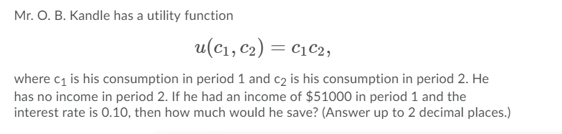 Solved Mr. O. B. Kandle has a utility function u(C1, C2) = | Chegg.com