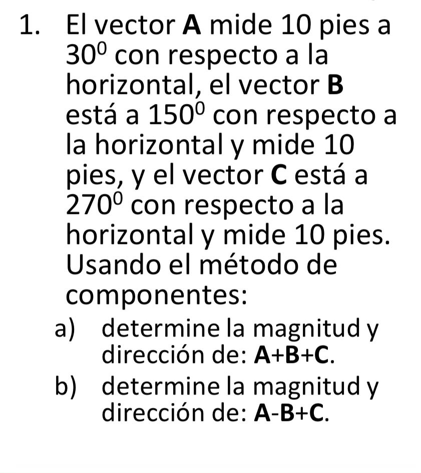 El vector \( \mathbf{A} \) mide 10 pies a \( 30^{\circ} \) con respecto a la horizontal, el vector \( \mathbf{B} \) está a \(