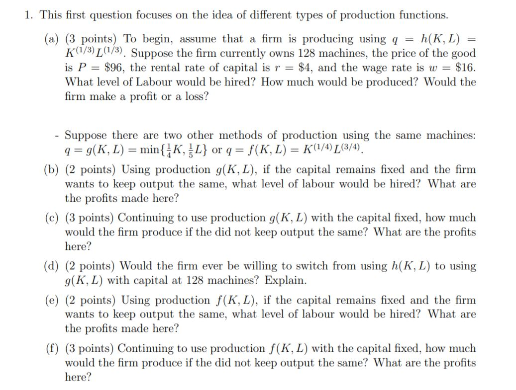 1. This first question focuses on the idea of different types of production functions.
(a) (3 points) To begin, assume that a