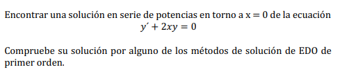 Encontrar una solución en serie de potencias en torno a \( \mathrm{x}=0 \) de la ecuación \[ y^{\prime}+2 x y=0 \] Compruebe