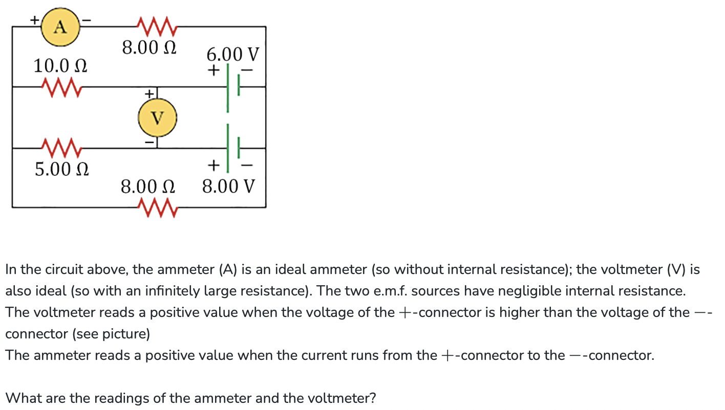 In the circuit above, the ammeter \( (\mathrm{A}) \) is an ideal ammeter (so without internal resistance); the voltmeter (V) 