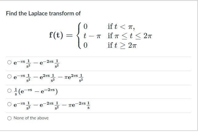 Solved Find the Laplace transform of 0 f(t) = t-a if a 21 | Chegg.com