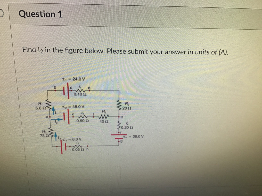 Solved Question 1 Find 12 in the figure below. Please submit | Chegg.com