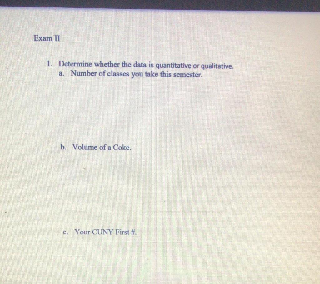 Solved Exam II 1. Determine whether the data is quantitative | Chegg.com