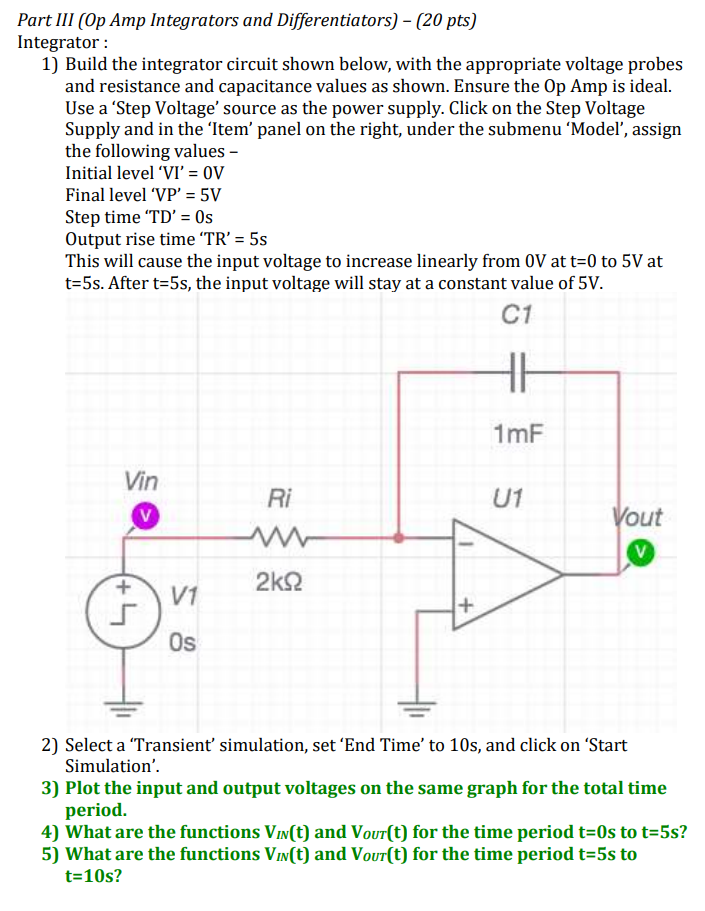 Part III (Op Amp Integrators and Differentiators) - (20 pts)
Integrator :
1) Build the integrator circuit shown below, with t