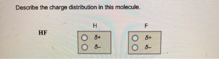 Solved Describe the charge distribution in this molecule. HF | Chegg.com