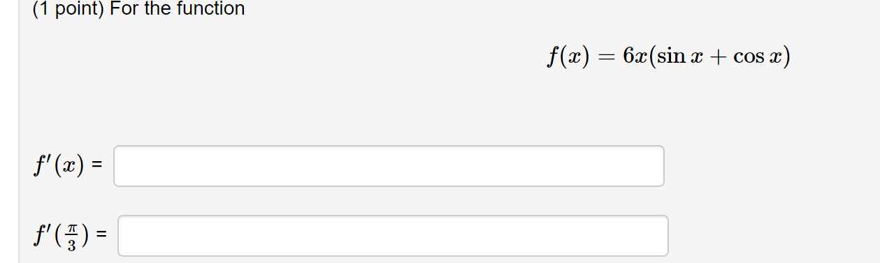 Solved (1 point) For the function f(x)=6x(sinx+cosx) f′(x)= | Chegg.com