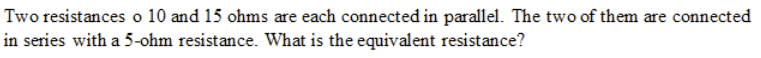 Solved Two Resistances O 10 And 15 Ohms Are Each Connected | Chegg.com