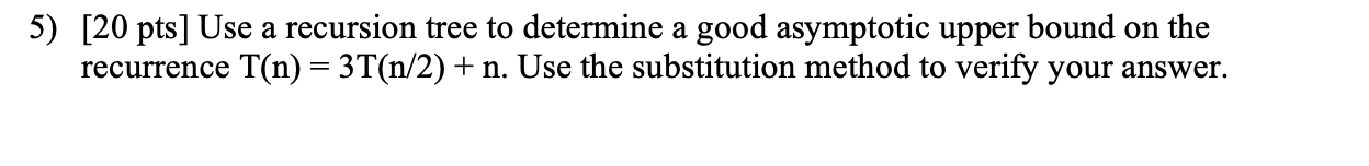 Solved 5) [20pts] Use a recursion tree to determine a good | Chegg.com
