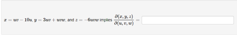 \( x=u v-10 u, y=3 u v+u v w \), and \( z=-6 u v w \) implies \( \frac{\partial(x, y, z)}{\partial(u, v, w)}= \)