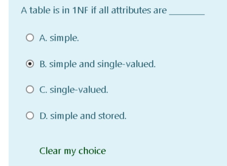 Solved A table is in 1NF ﻿if all attributes areA. ﻿simple.B. | Chegg.com