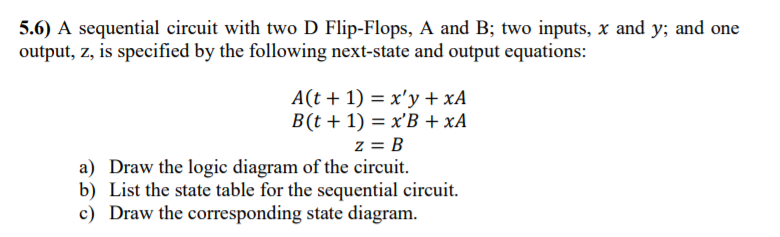 Solved 5.6) A Sequential Circuit With Two D Flip-Flops, A | Chegg.com