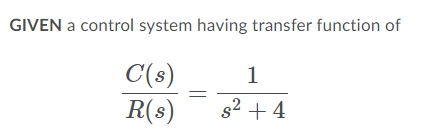 Solved GIVEN a control system having transfer function of 1 | Chegg.com