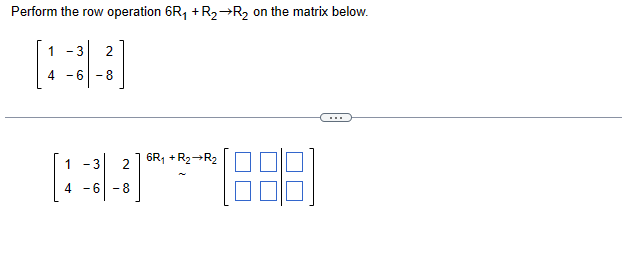 Solved Perform the row operation 6R1+R2→R2 on the matrix | Chegg.com