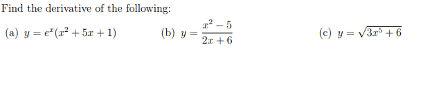 Find the derivative of the following: (a) \( y=e^{x}\left(x^{2}+5 x+1\right) \) (b) \( y=\frac{x^{2}-5}{2 x+6} \) (c) \( y=\s