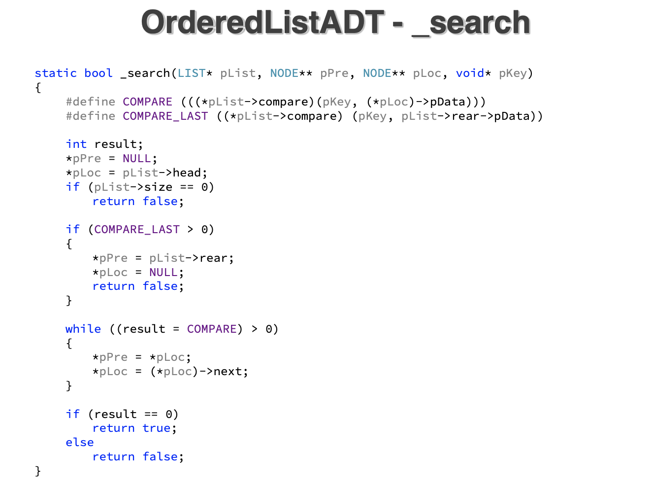 Ordered ListADT - _search static bool _search(LIST* plist, NODE** pPre, NODE** ploc, void* pKey) { #define COMPARE (((*pList-